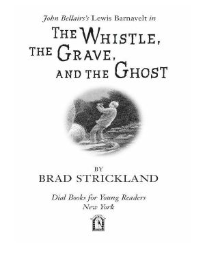 [Lewis Barnavelt 10] • The Whistle, the Grave, and the Ghost